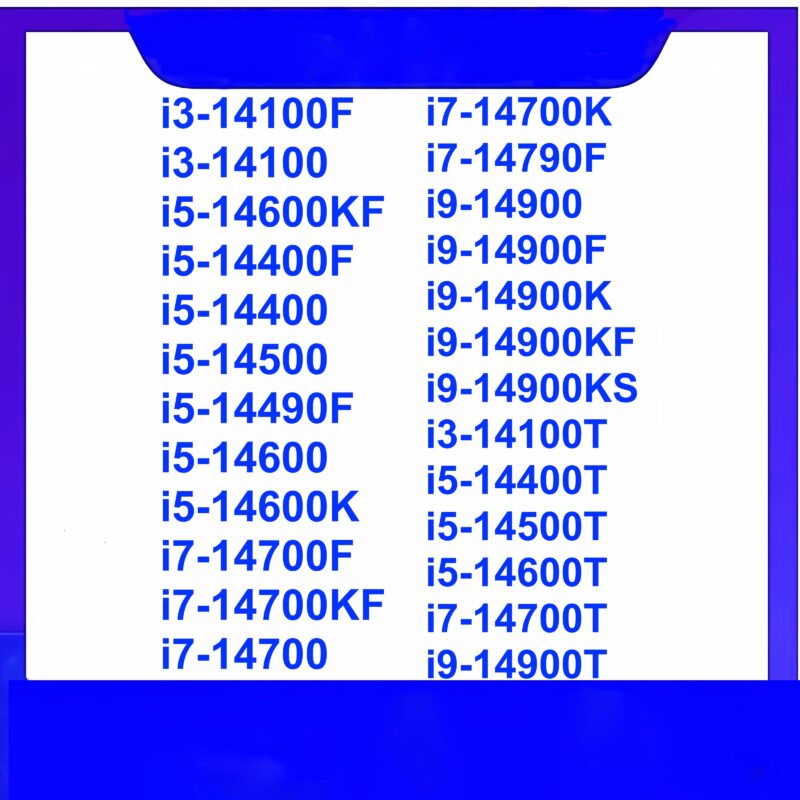 Intel Core Processor i3-14100F i7-14700KF i3-14100 i7-14700 i5-14600KF i7-14700K i5-14400F i7-14790F i5-14400 i9-14900 i5-14500 i9-14900F i5-14490F i9-14900K i5-14600 i9-14900KF i5-14600K i9-14900KS i7-14700F i3-14100T i5-14400T i5-14500T i5-14600T i7-14700T i9-14900T